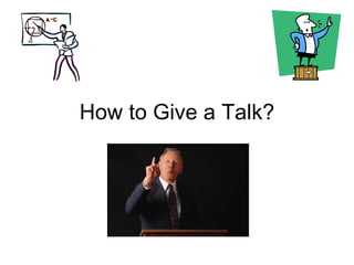 How to Give a Talk? 