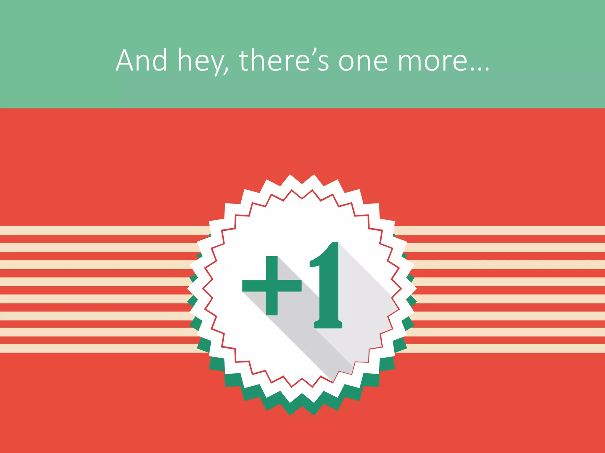 And hey, there’s one more…
 