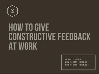 How to Give Constructive Feedback at Work by Scott Storick