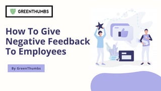 How To Give
Negative Feedback
To Employees
By GreenThumbs
 