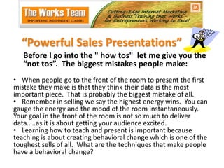 “Powerful Sales Presentations”<br />     Before I go into the " how tos"  let me give you the<br />     “not tos”.  The bi...