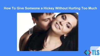 How to Give Someone a Hickey Without Hurting Too Much | PPTX