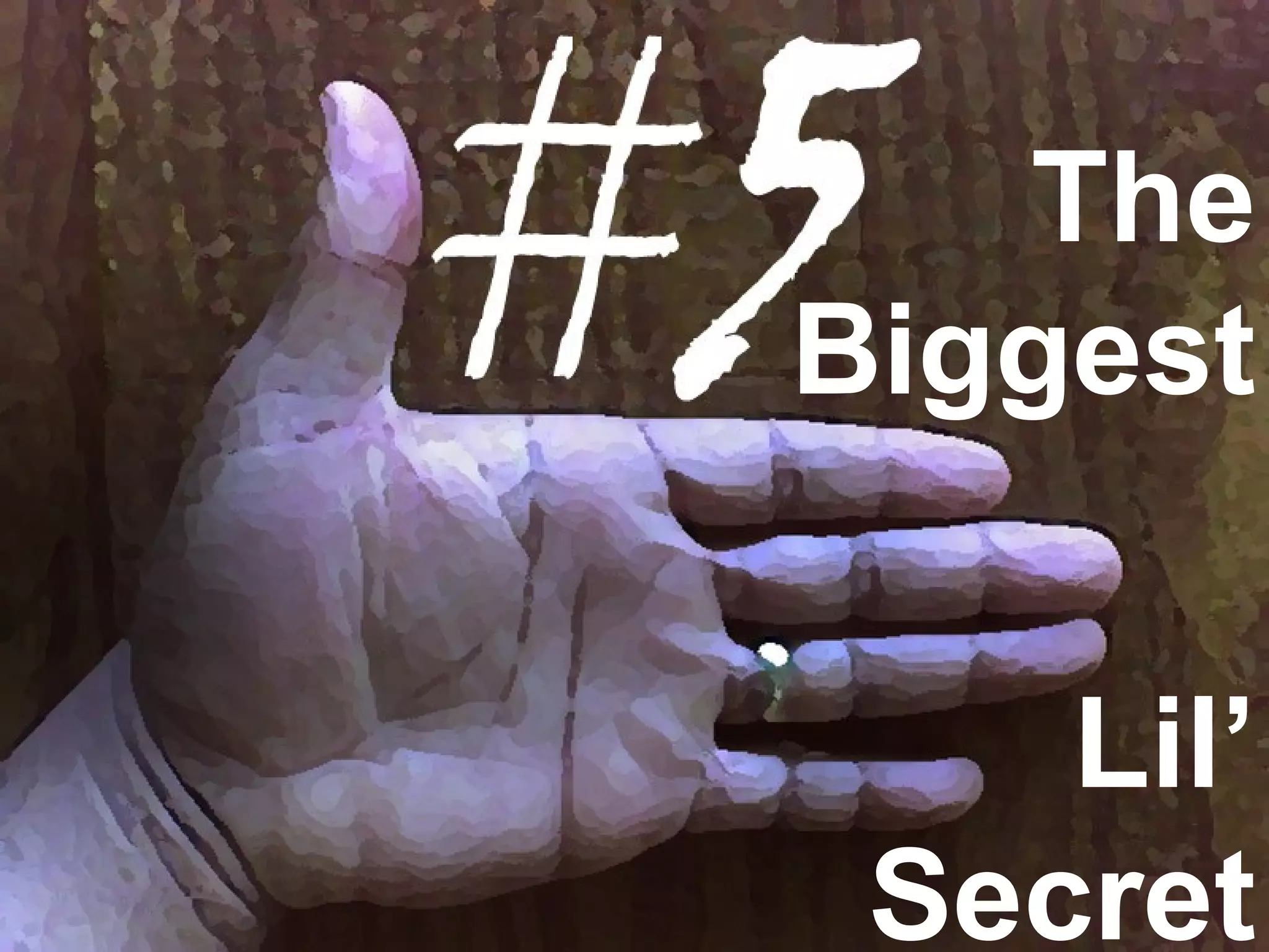 The
Biggest
Lil’
Secret
 