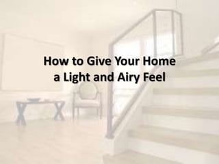 How to Give Your Home
a Light and Airy Feel
 