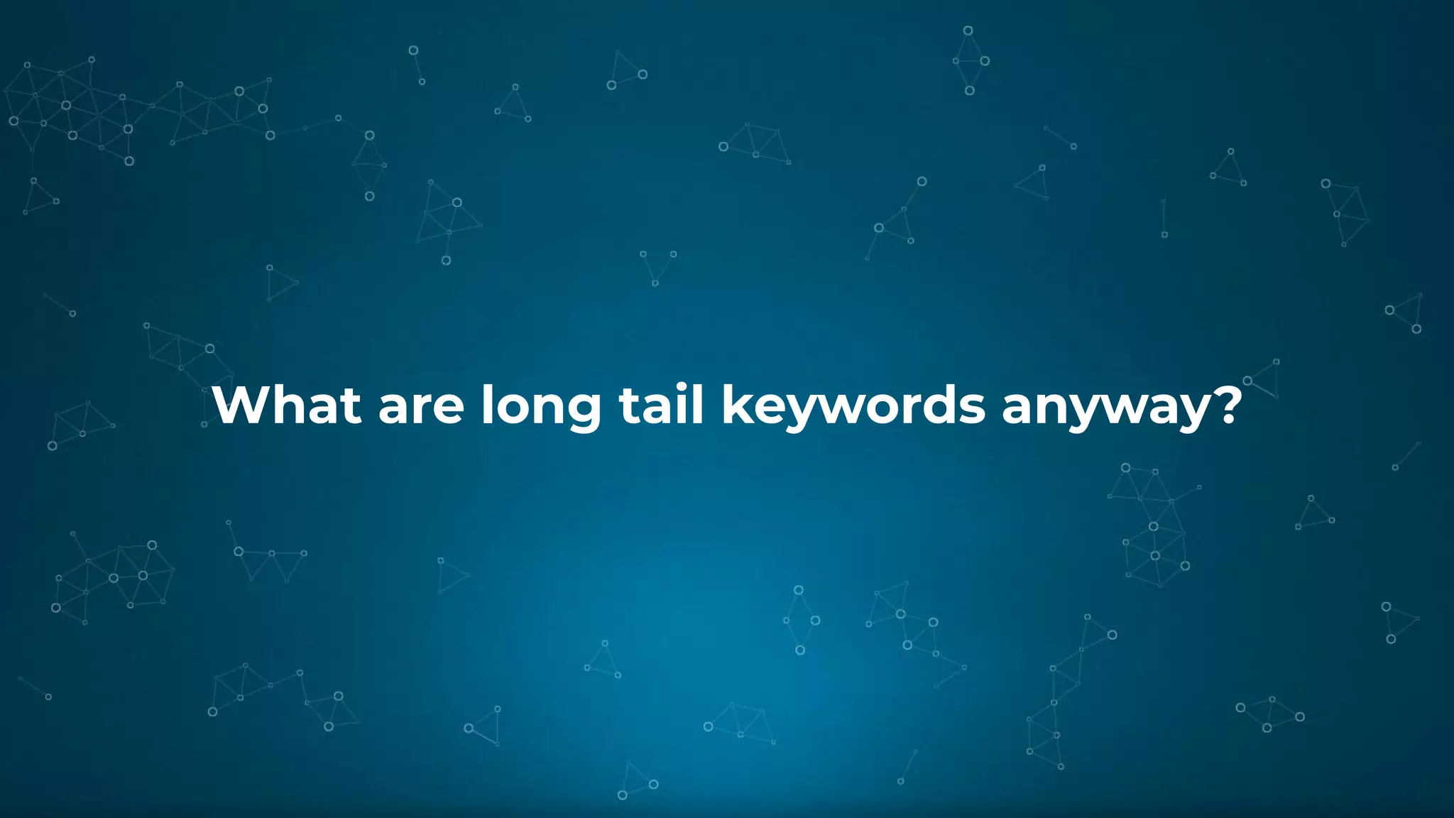 What are long tail keywords anyway?
 