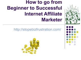 How to go from Beginner to Successful Internet Affiliate Marketer http://pinurl.com/ouv 