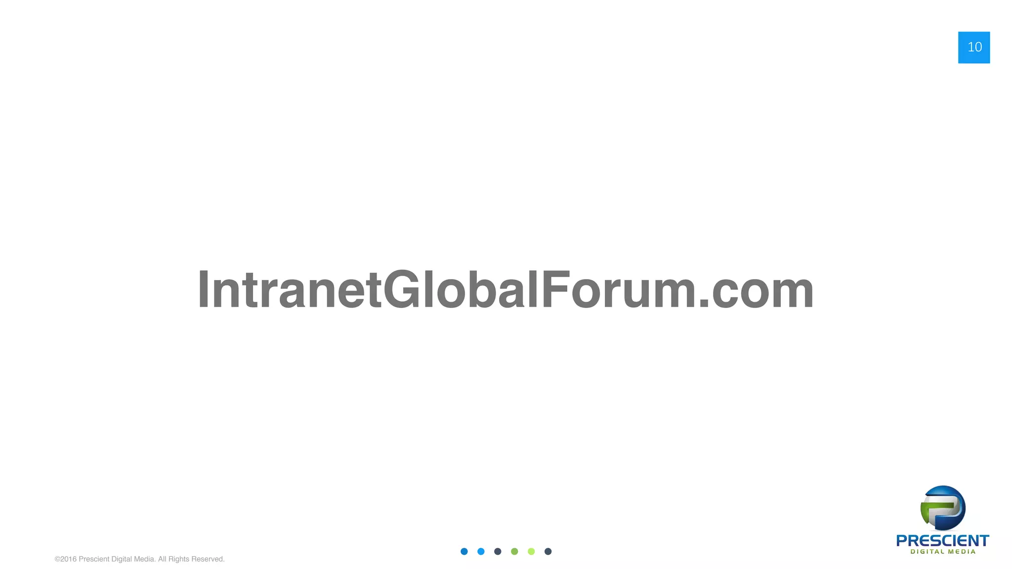 ©2016 Prescient Digital Media. All Rights Reserved.
IntranetGlobalForum.com
10
 