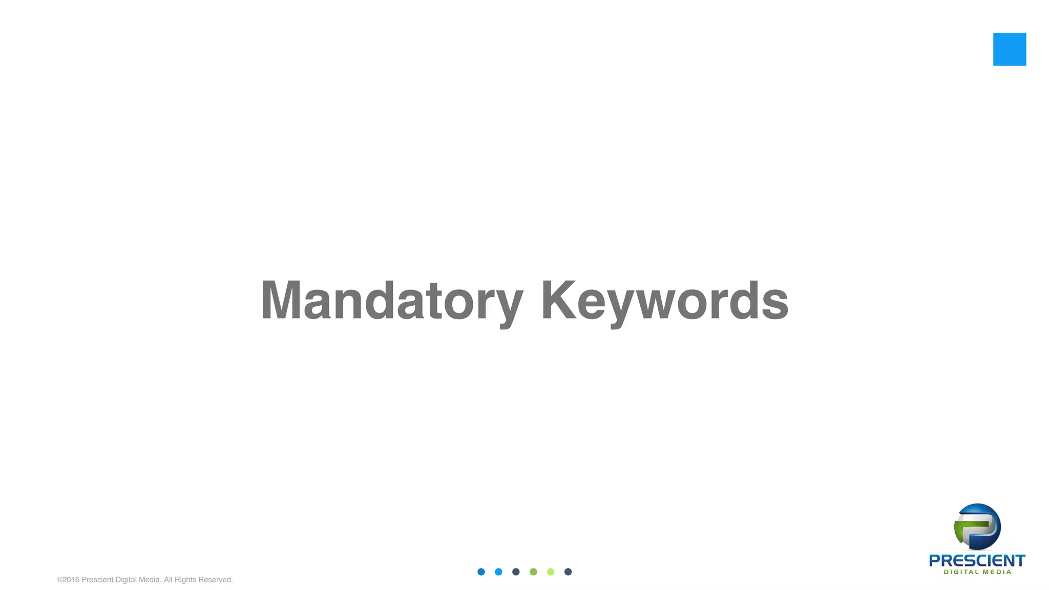 ©2016 Prescient Digital Media. All Rights Reserved.
Mandatory Keywords
 