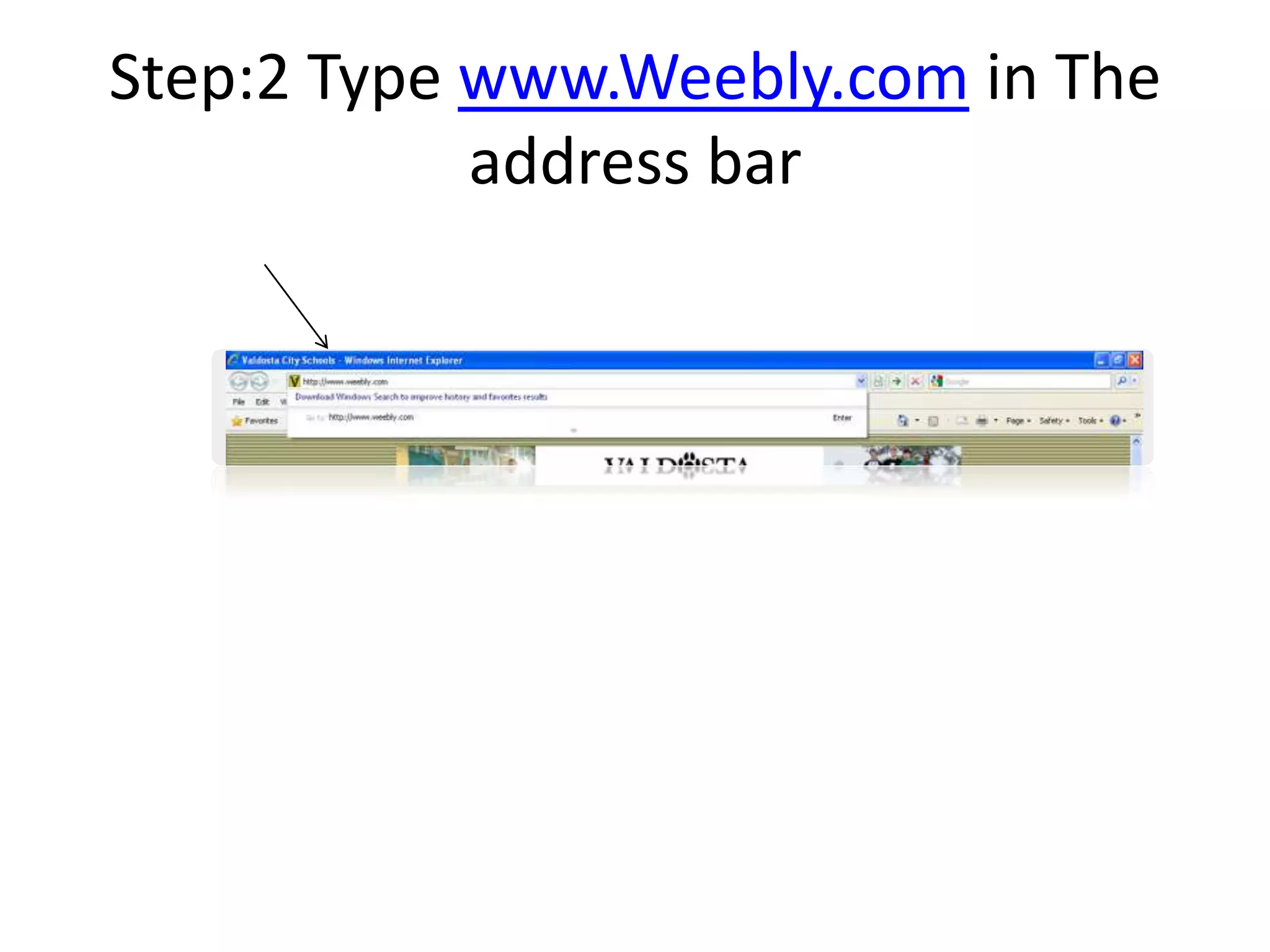 Step:2 Type www.Weebly.com in The address bar