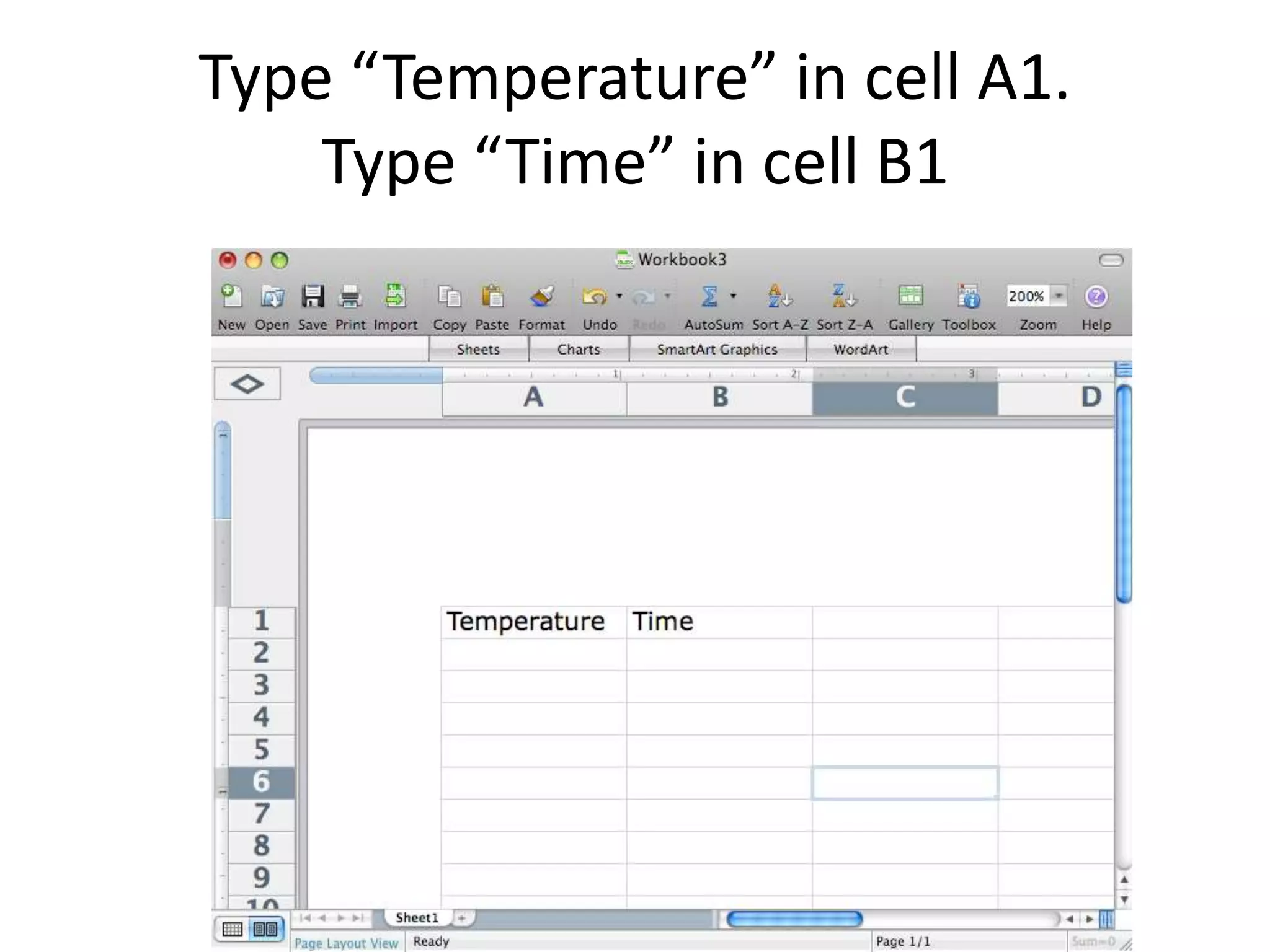 Type “Temperature” in cell A1.
Type “Time” in cell B1