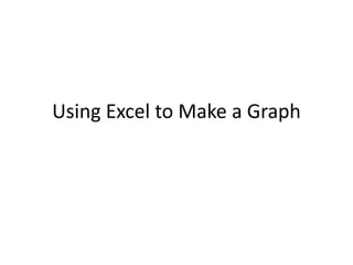 Using Excel to Make a Graph
 