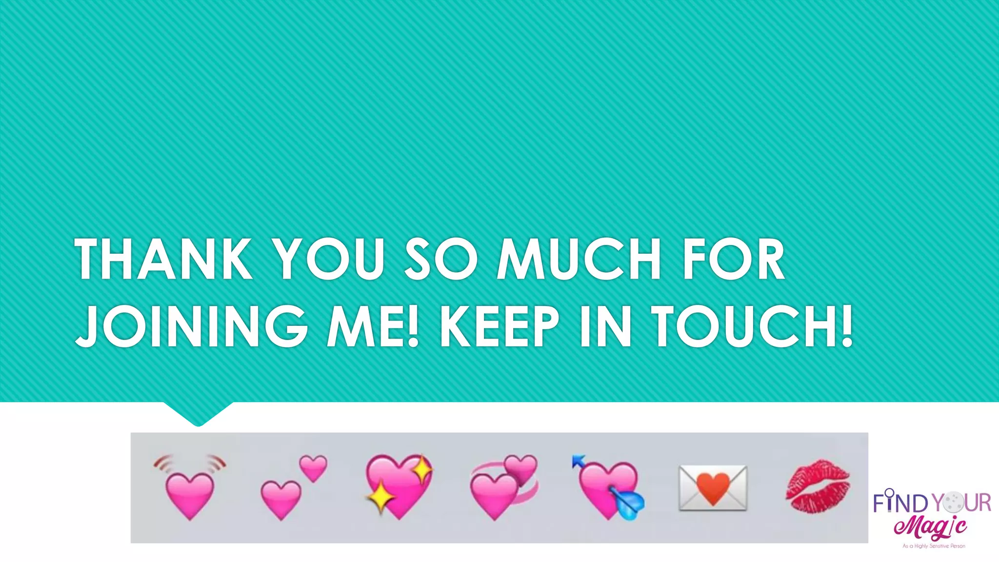 THANK YOU SO MUCH FOR
JOINING ME! KEEP IN TOUCH!
 