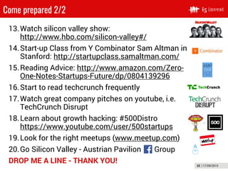 22 | 17/09/2015
Come prepared 2/2
13.Watch silicon valley show:
http://www.hbo.com/silicon-valley#/
14.Start-up Class from...