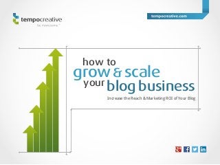 how to

grow & scale

your blog business
Increase the Reach & Marketing ROI of Your Blog

 