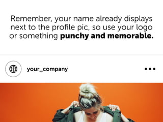 your_company
Remember, your name already displays
next to the proﬁle pic, so use your logo
or something punchy and memorab...