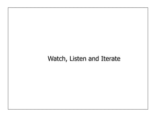 Watch, Listen and Iterate
 