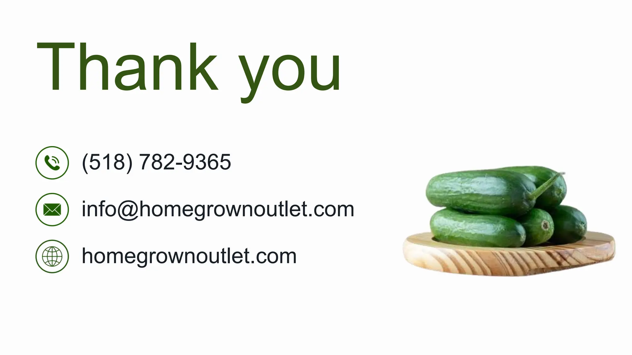 Thank you
info@homegrownoutlet.com​
homegrownoutlet.com​
(518) 782-9365​
 
