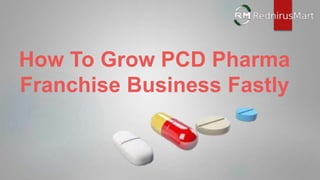 How To Grow PCD Pharma
Franchise Business Fastly
 