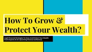 How To Grow &
Protect Your Wealth?
Legit Financial Strategies To Grow And Protect Your Wealth
From Experts At An Upcoming Finance Conference
 