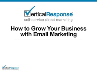 How to Grow Your Business
  with Email Marketing
 