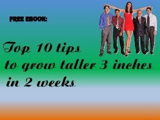 Top 10 tips
1
to grow taller 3 inches
FREE EBOOK:
in 2 weeks
 
