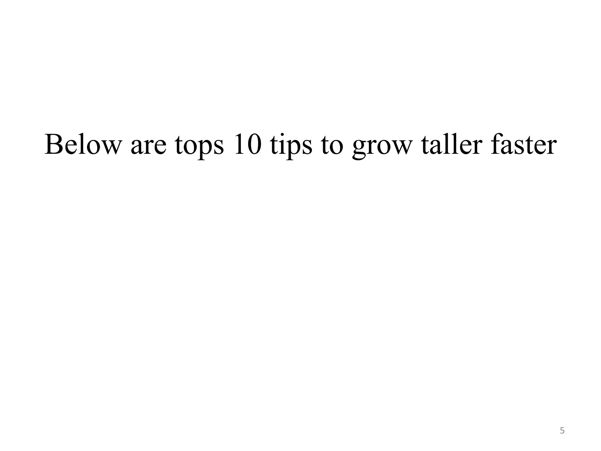 Below are tops 10 tips to grow taller faster
5
 