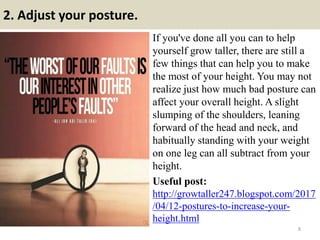 2. Adjust your posture.
If you've done all you can to help
yourself grow taller, there are still a
few things that can hel...