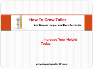 Increase Your Height
Today
How to Grow Taller Fast
www.howtogrowtaller-101.com
 