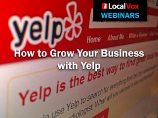 WEBINARS
How to Grow Your Business
with Yelp
 