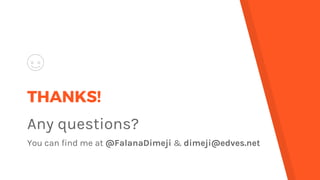 THANKS!
Any questions?
You can find me at @FalanaDimeji & dimeji@edves.net
 