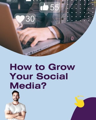How to Grow
Your Social
Media?
 