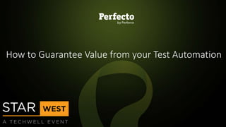 1 | 4 Key Pillars of Smart Continuous Testing in DevOps perfecto.io
How to Guarantee Value from your Test Automation
 
