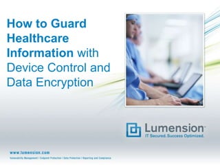 How to Guard
Healthcare
Information with
Device Control and
Data Encryption
 