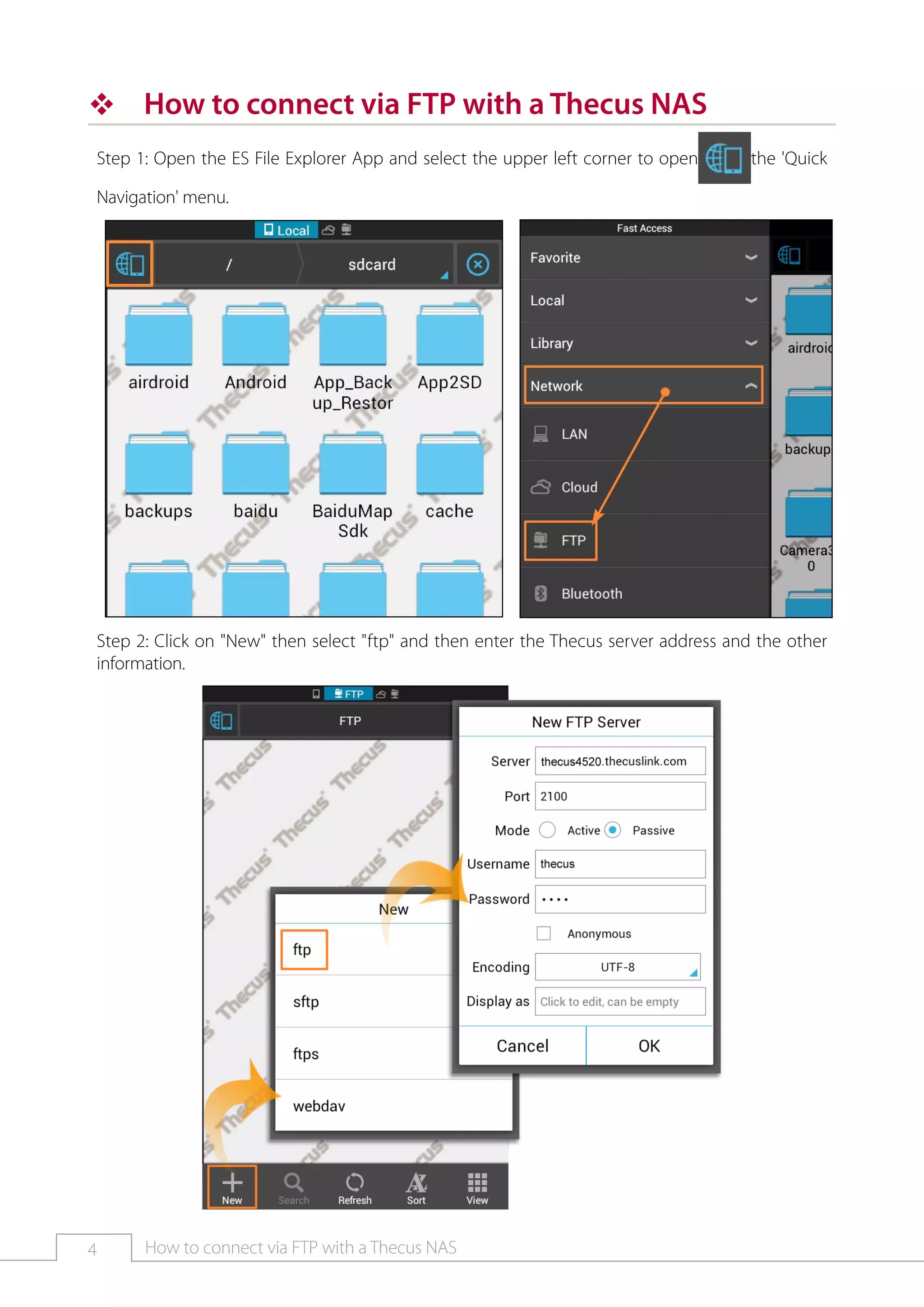 4 How to connect via FTP with a Thecus NAS
™™ How to connect via FTP with a Thecus NAS
Step 1: Open the ES File Explorer App and select the upper left corner to open the 'Quick
Navigation' menu.
Step 2: Click on "New" then select "ftp" and then enter the Thecus server address and the other
information.
 