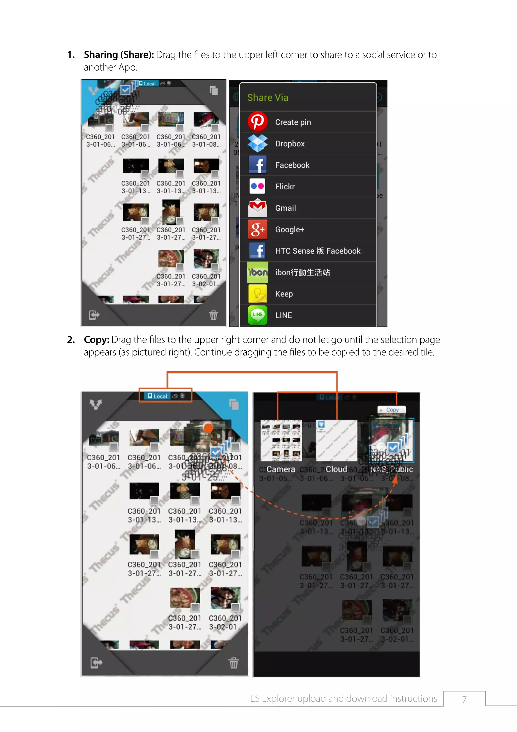 7ES Explorer upload and download instructions
111 Sharing (Share): Drag the files to the upper left corner to share to a social service or to
another App.
	
Copy:222 Drag the files to the upper right corner and do not let go until the selection page
appears (as pictured right). Continue dragging the files to be copied to the desired tile.
	
 