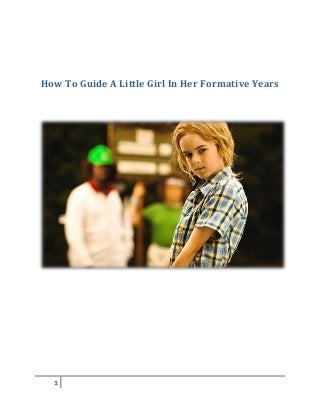 1
How To Guide A Little Girl In Her Formative Years
 