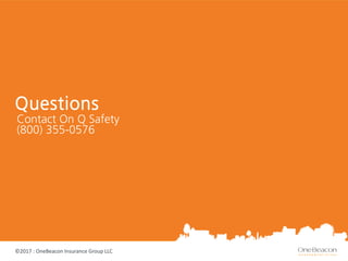 ©2017 : OneBeacon Insurance Group LLC
Questions
Contact On Q Safety
(800) 355-0576
 