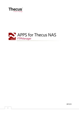 1 ﻿
APPS for Thecus NAS
FTPManager
2013/5
Creator in Storage
 