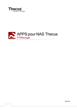 1
Creator in Storage
APPS pour NAS Thecus
FTPManager
2013/5
 