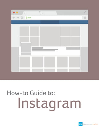 How-to Guide to:

Instagram

 