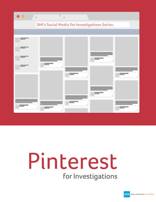 SMI’s Social Media for Investigations Series:

Pinterest
for Investigations

 