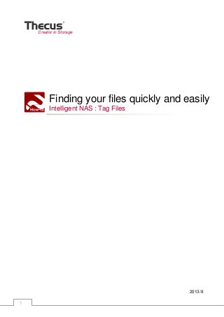 1 
Creator in Storage
Finding your files quickly and easily
Intelligent NAS : Tag Files
2013/8
 