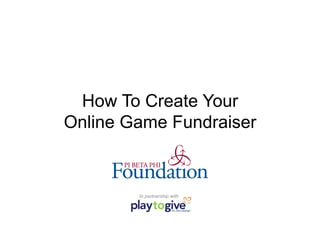 How To Create Your
Online Game Fundraiser


        In partnership with
 