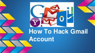 How To Hack Gmail
Account
 