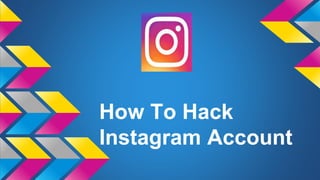 How To Hack
Instagram Account
 