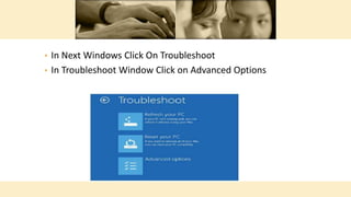 • In Next Windows Click On Troubleshoot
• In Troubleshoot Window Click on Advanced Options
 