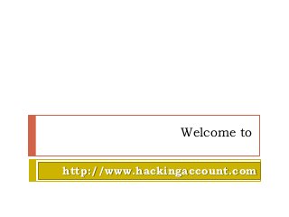 Welcome to
http://www.hackingaccount.com
 