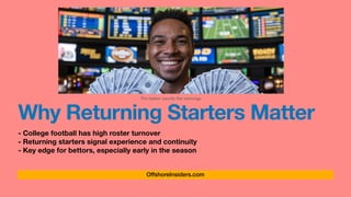 OffshoreInsiders.com
Why Returning Starters Matter
- College football has high roster turnover
- Returning starters signal experience and continuity
- Key edge for bettors, especially early in the season
Pro bettor counts the winnings
 