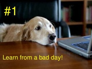 #1


Learn from a bad day!
 