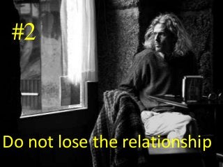 #2



Do not lose the relationship
 